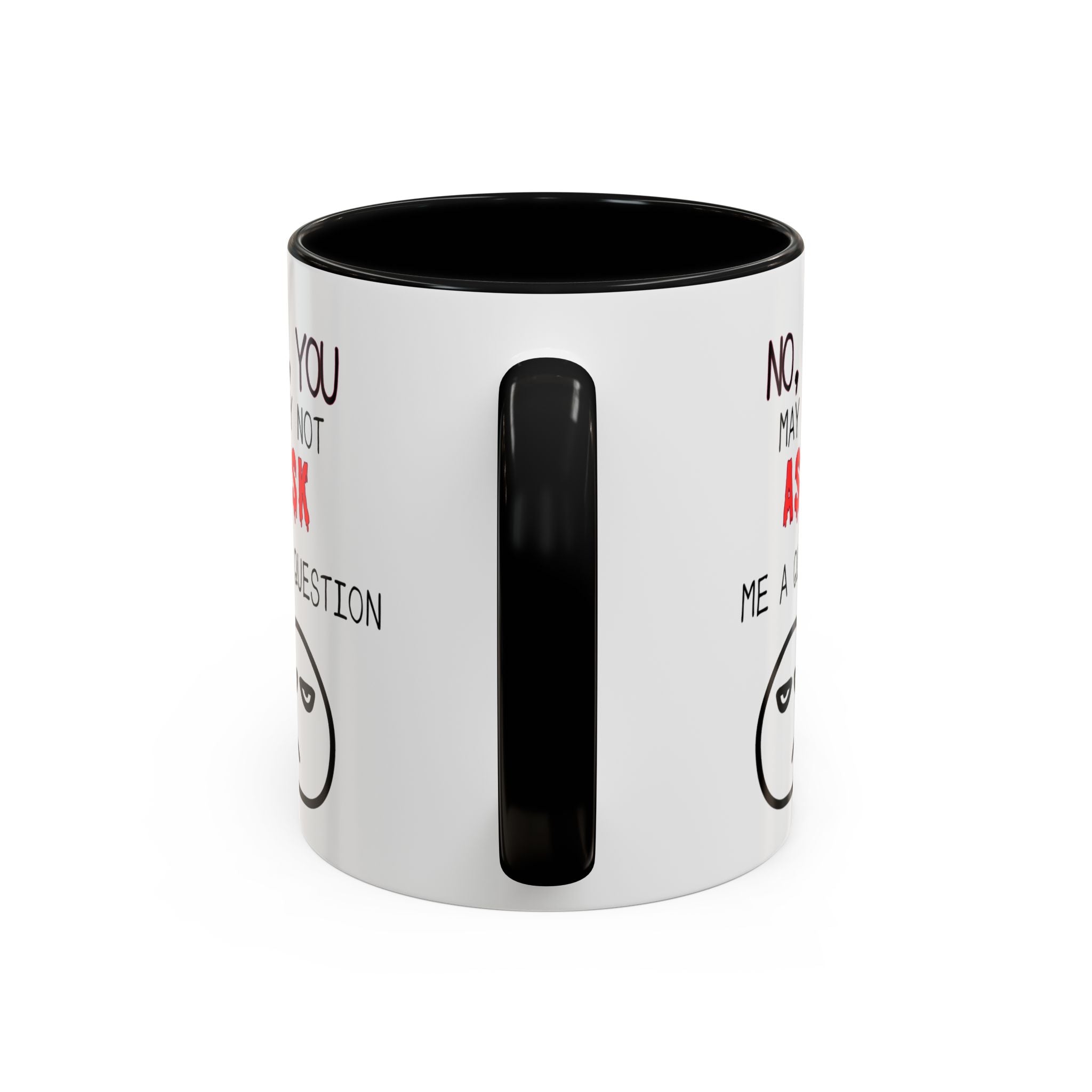 "No, You May Not Ask Me A Question" Sarcastic Coffee Mug, Great Office Gift