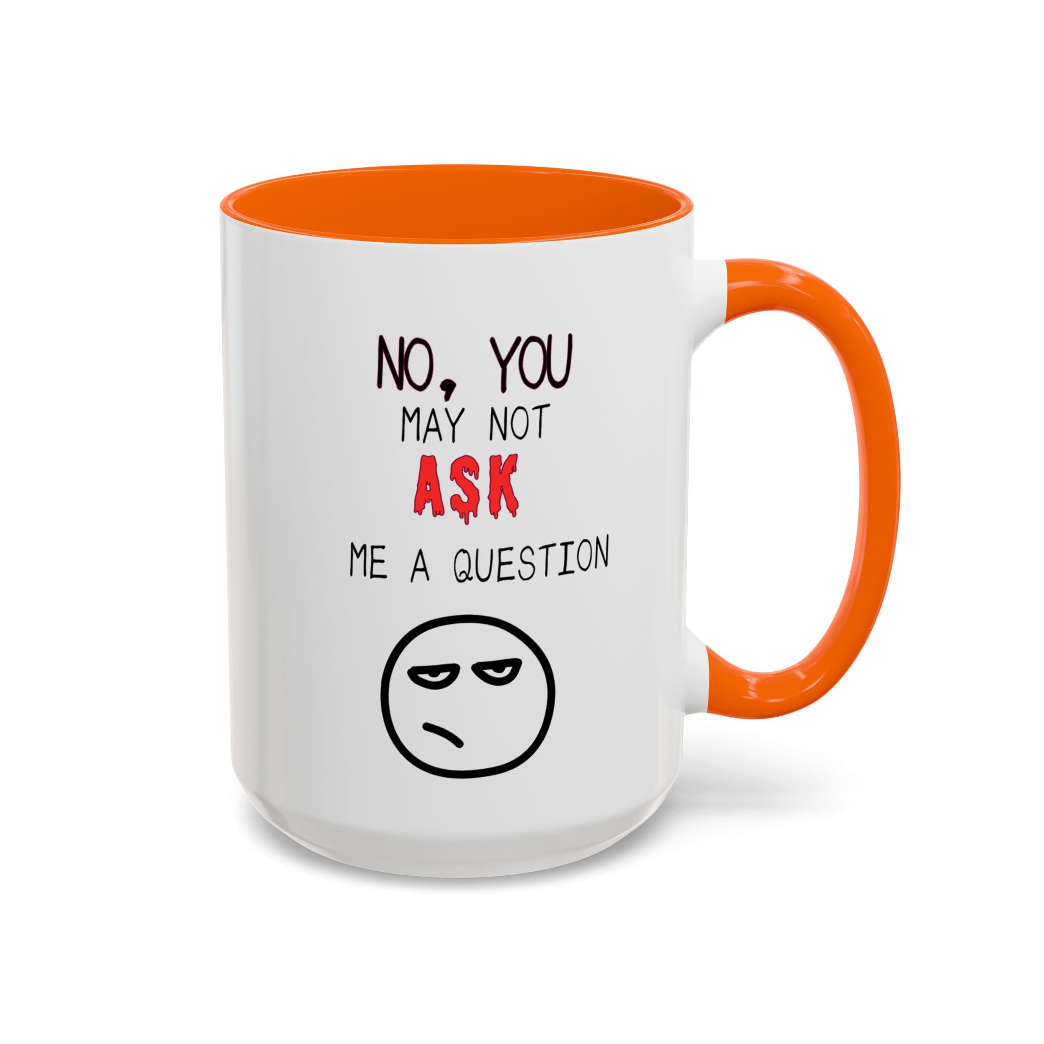 "No, You May Not Ask Me A Question" Sarcastic Coffee Mug, Great Office Gift