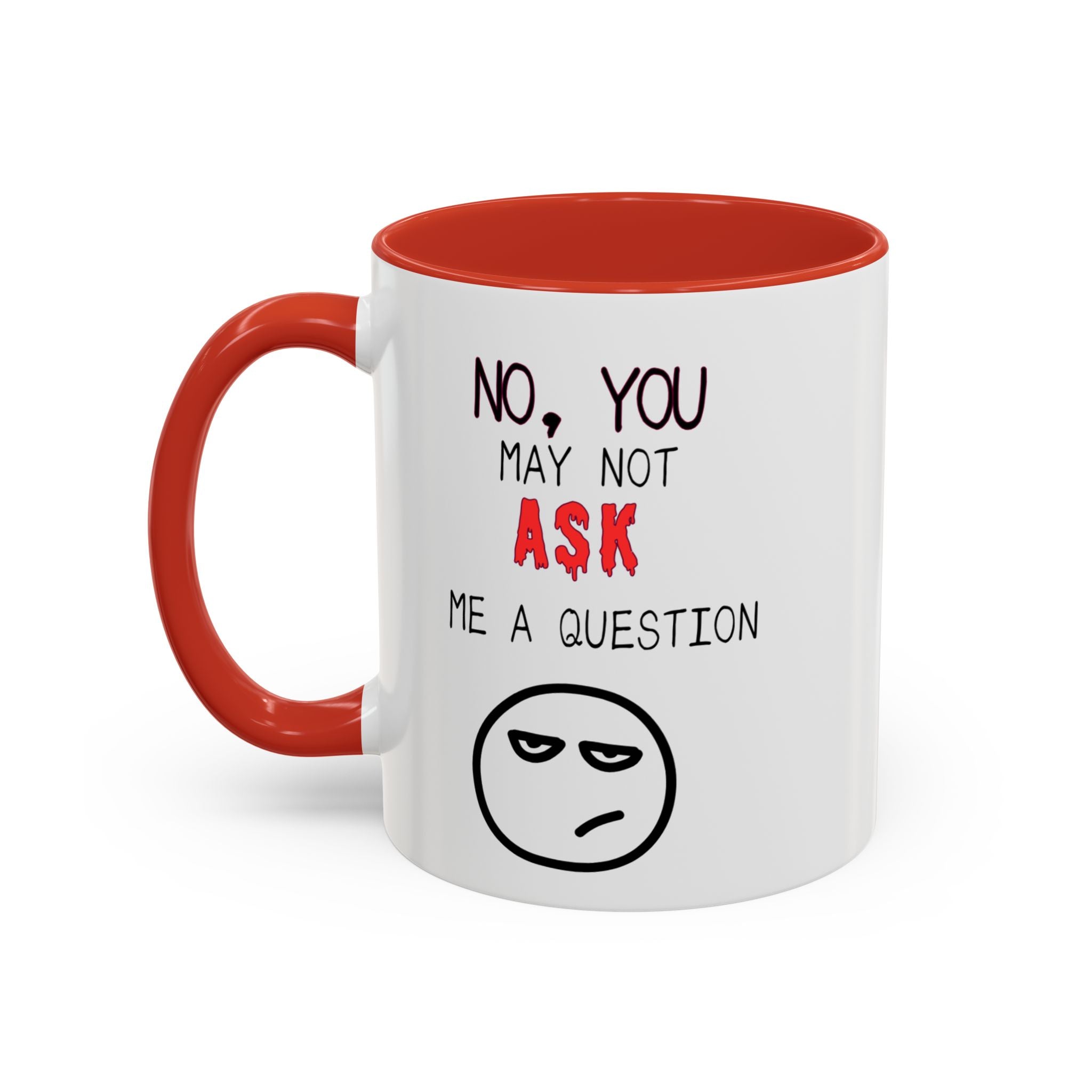"No, You May Not Ask Me A Question" Sarcastic Coffee Mug, Great Office Gift