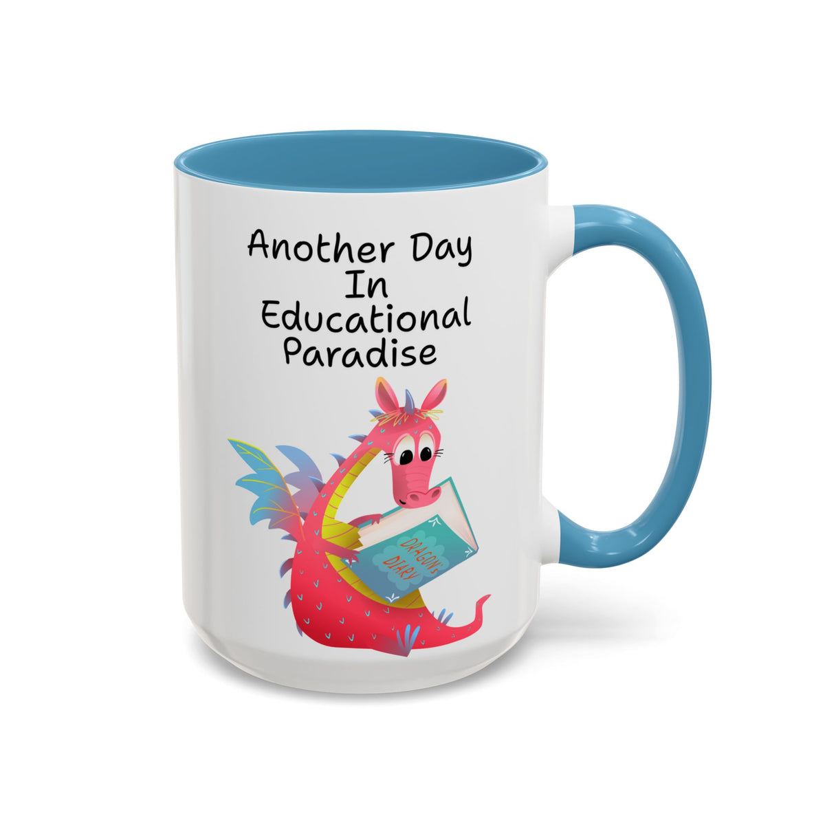 Another Day in Educational Paradise Mug — Cute Dragon Teacher Coffee Mug (15oz)