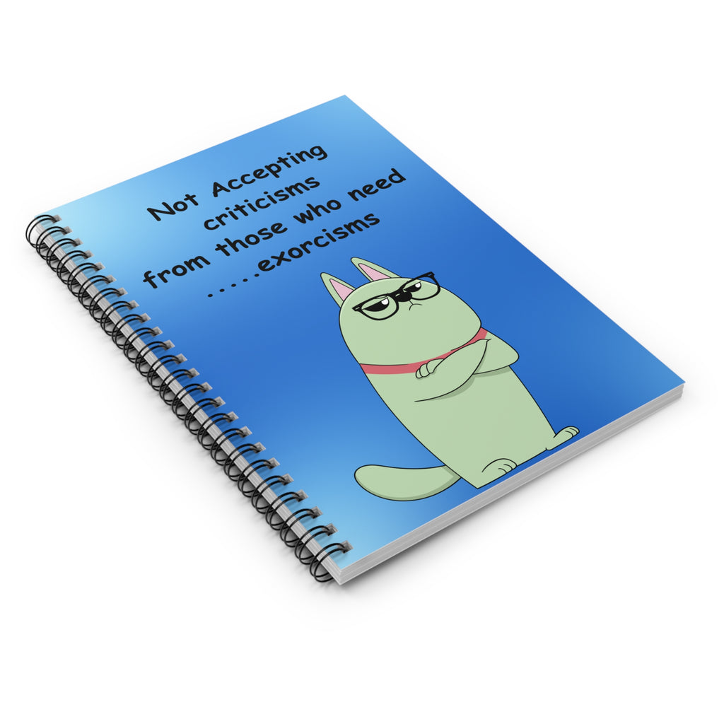 Spiral Notebook — "Not Accepting Criticisms from Those Who Need Exorcisms" Funny Cat Journal