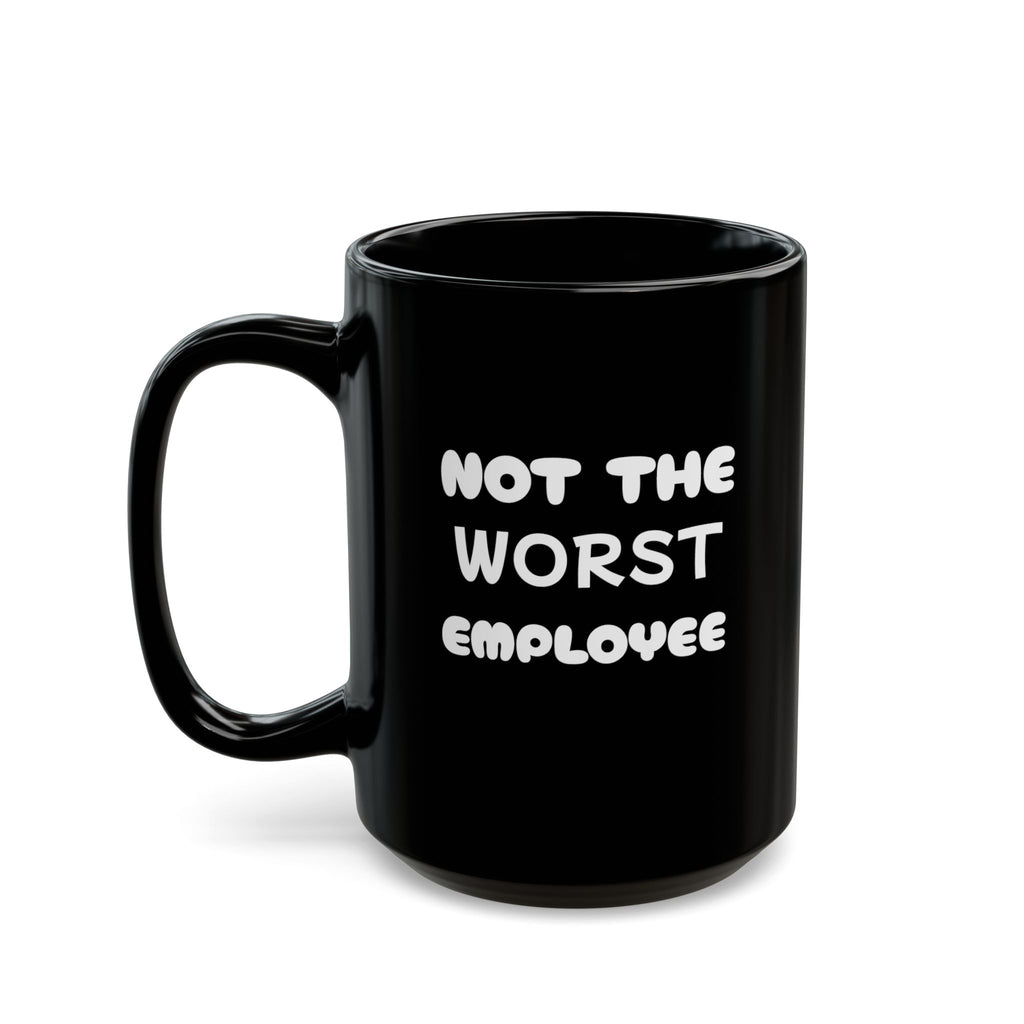Not The Worst Employee Mug — Funny Coffee Cup