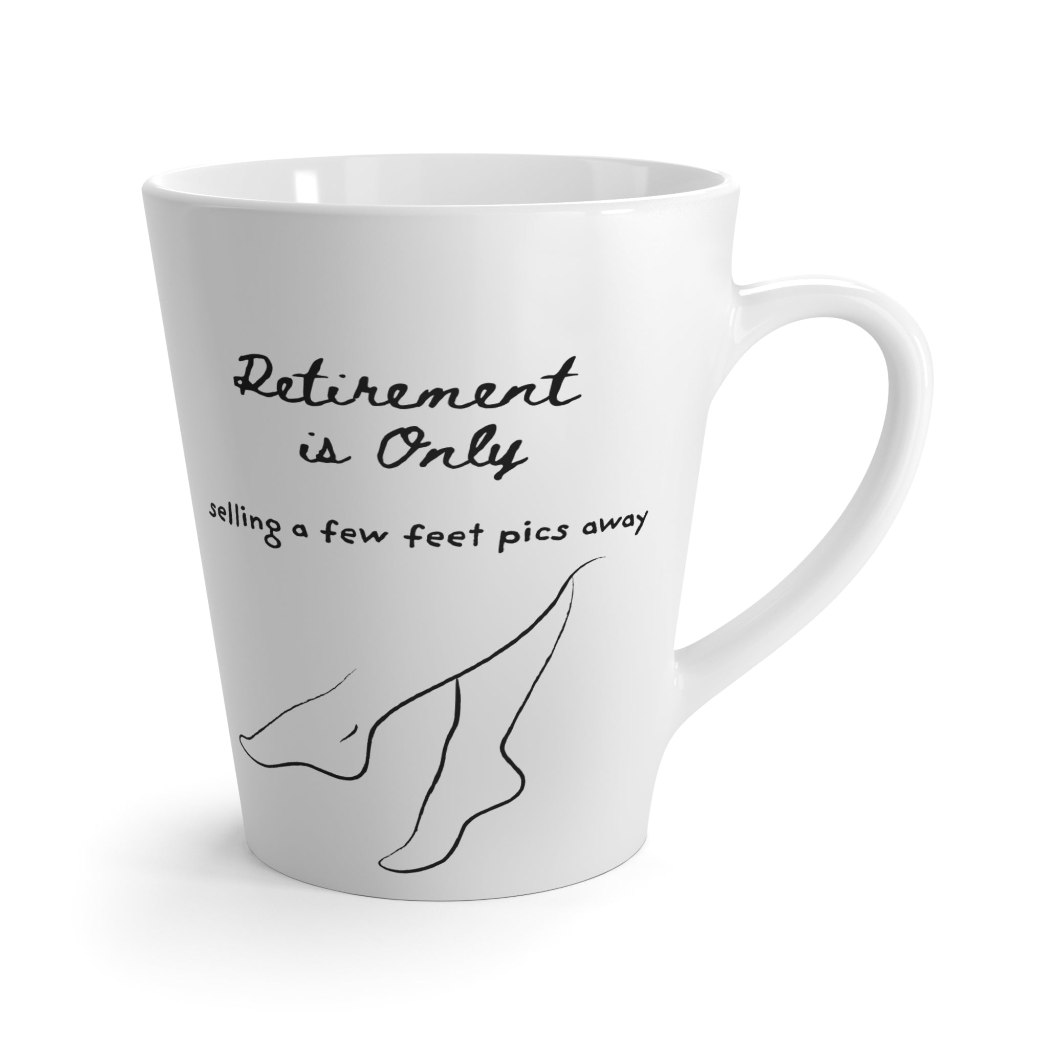 Retirement Is Only Selling a Few Feet Pics Away Latte Mug