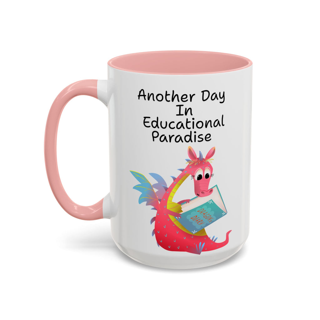Another Day in Educational Paradise Mug — Cute Dragon Teacher Coffee Mug (15oz)