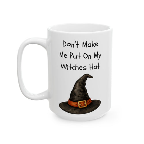 "Don't Make Me Use My Witch Voice" Funny Halloween Coffee Mug (15oz)