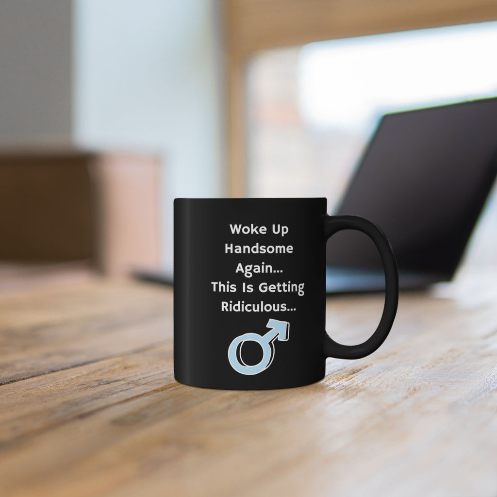 Funny "Woke Up Handsome Again" Black Mug — Humorous Men’s Coffee Cup (11oz/15oz)