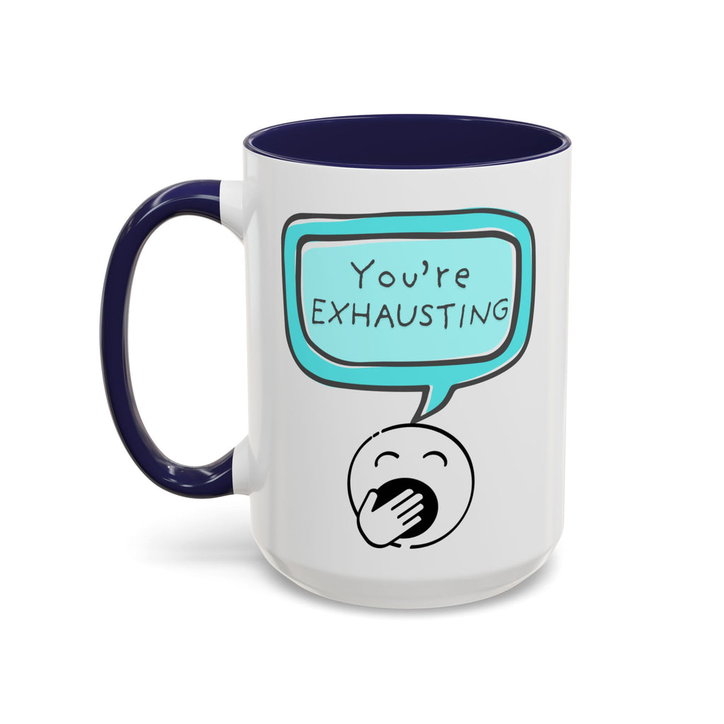 Ceramic Mug — "You’re Exhausting" Funny Coffee Cup (11/15oz)