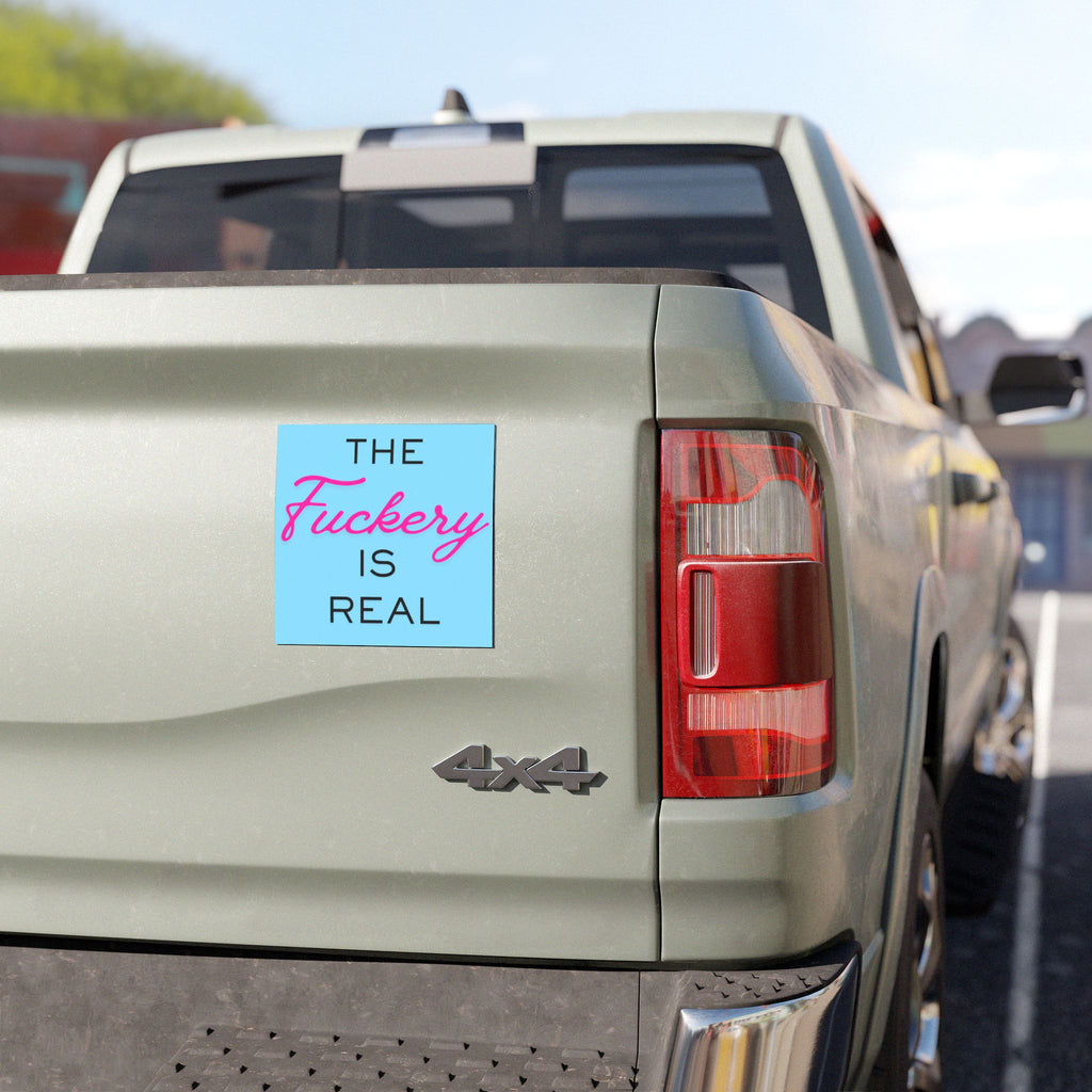 Car Magnet — "The Fuckery Is Real" Funny Sassy Vehicle Magnet