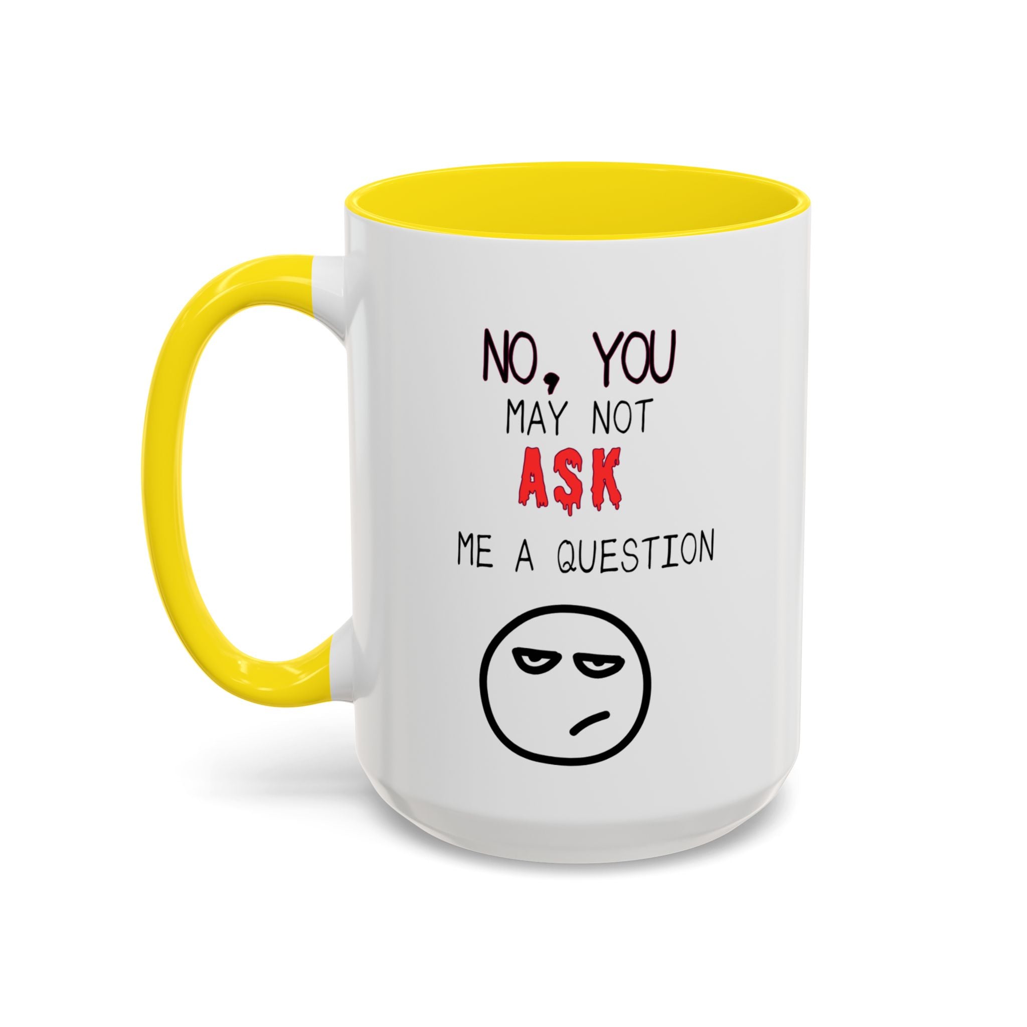 "No, You May Not Ask Me A Question" Sarcastic Coffee Mug, Great Office Gift