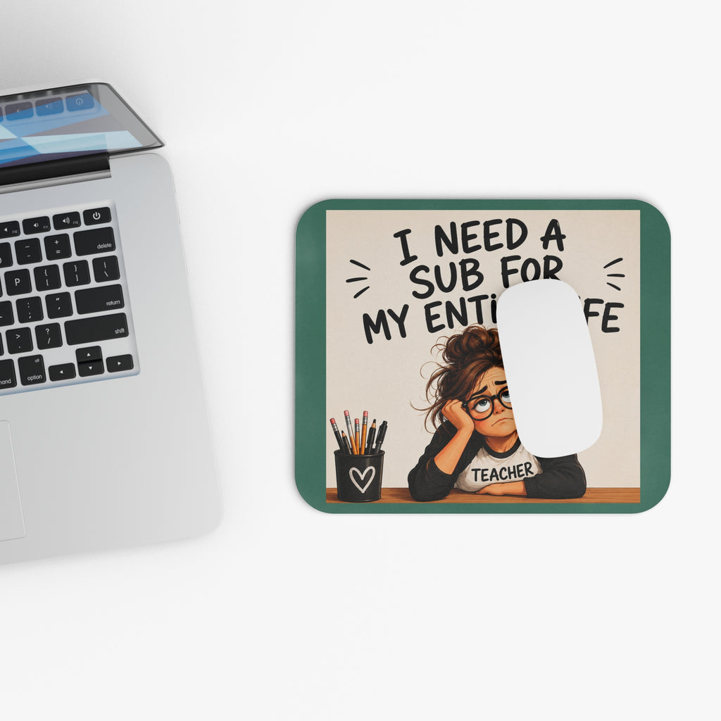 "I Need a Sub for My Entire Life" Funny Desk Mouse pad, Gift for Teachers