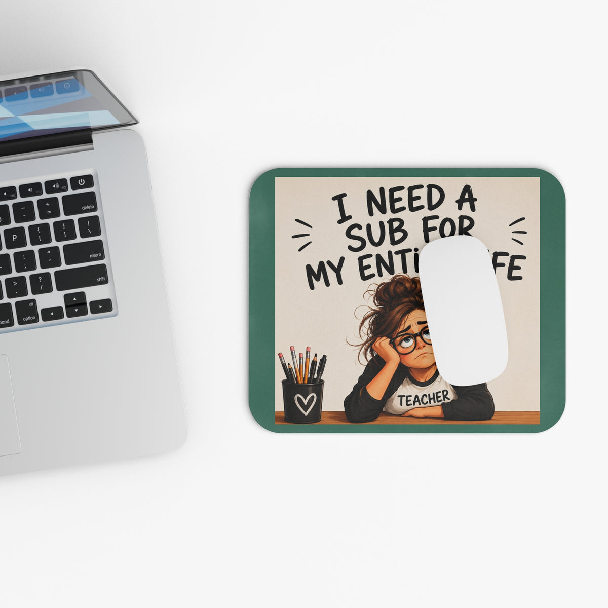 "I Need a Sub for My Entire Life" Funny Desk Mouse pad, Gift for Teachers