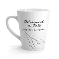 Retirement Is Only Selling a Few Feet Pics Away Latte Mug