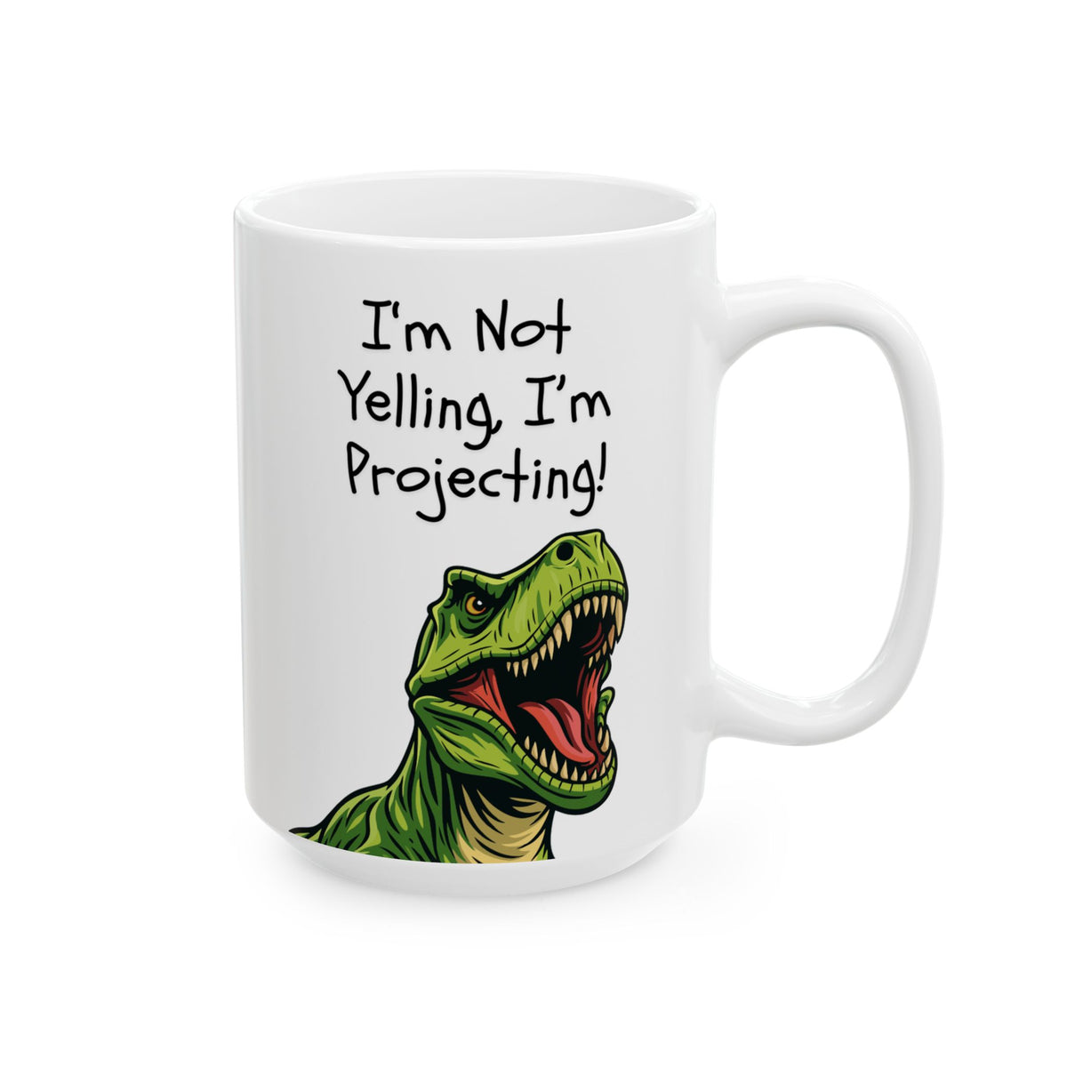 T-Rex Teacher Mug — "I Don't Yell, I'm Projecting" Dinosaur Ceramic Mug (15oz)