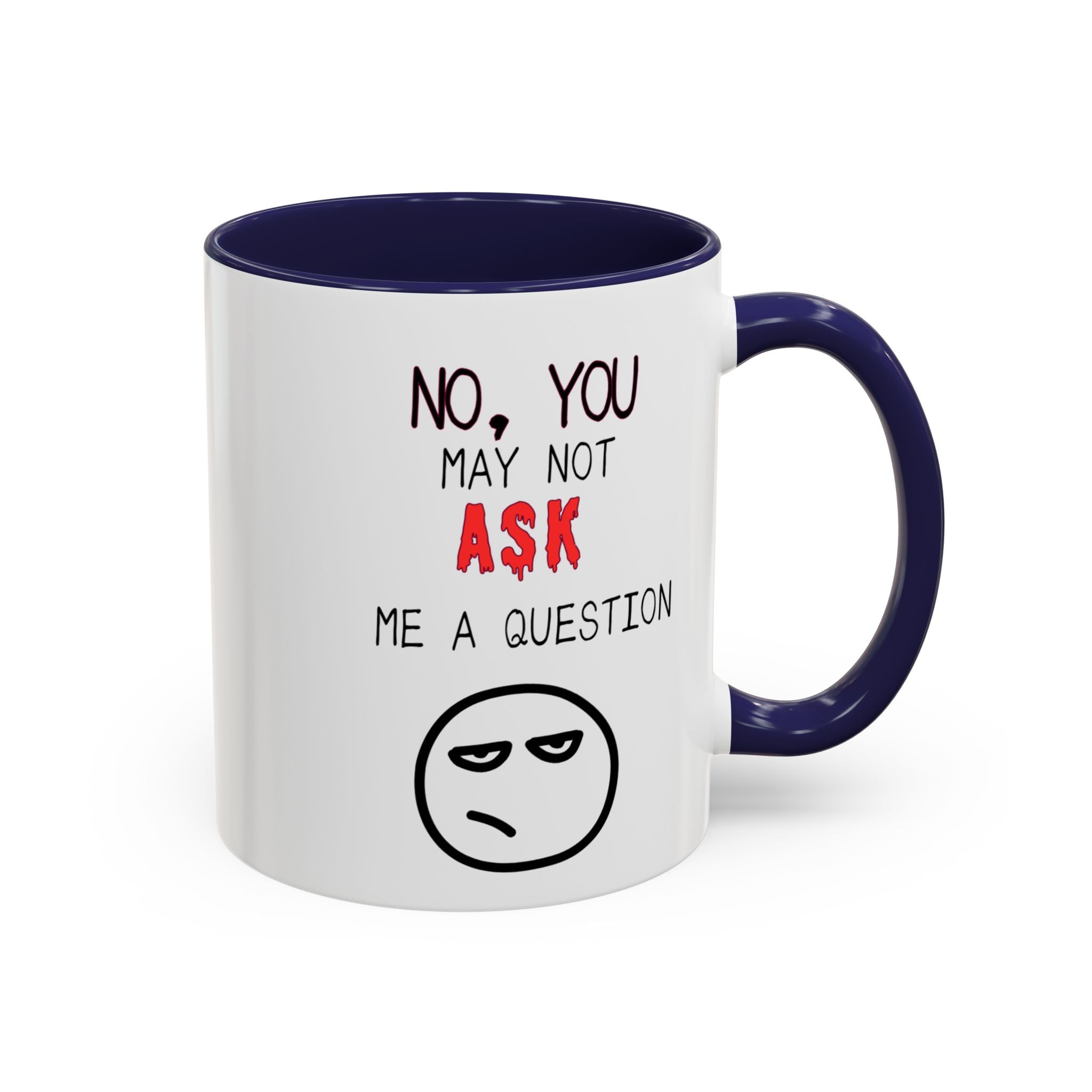 "No, You May Not Ask Me A Question" Sarcastic Coffee Mug, Great Office Gift