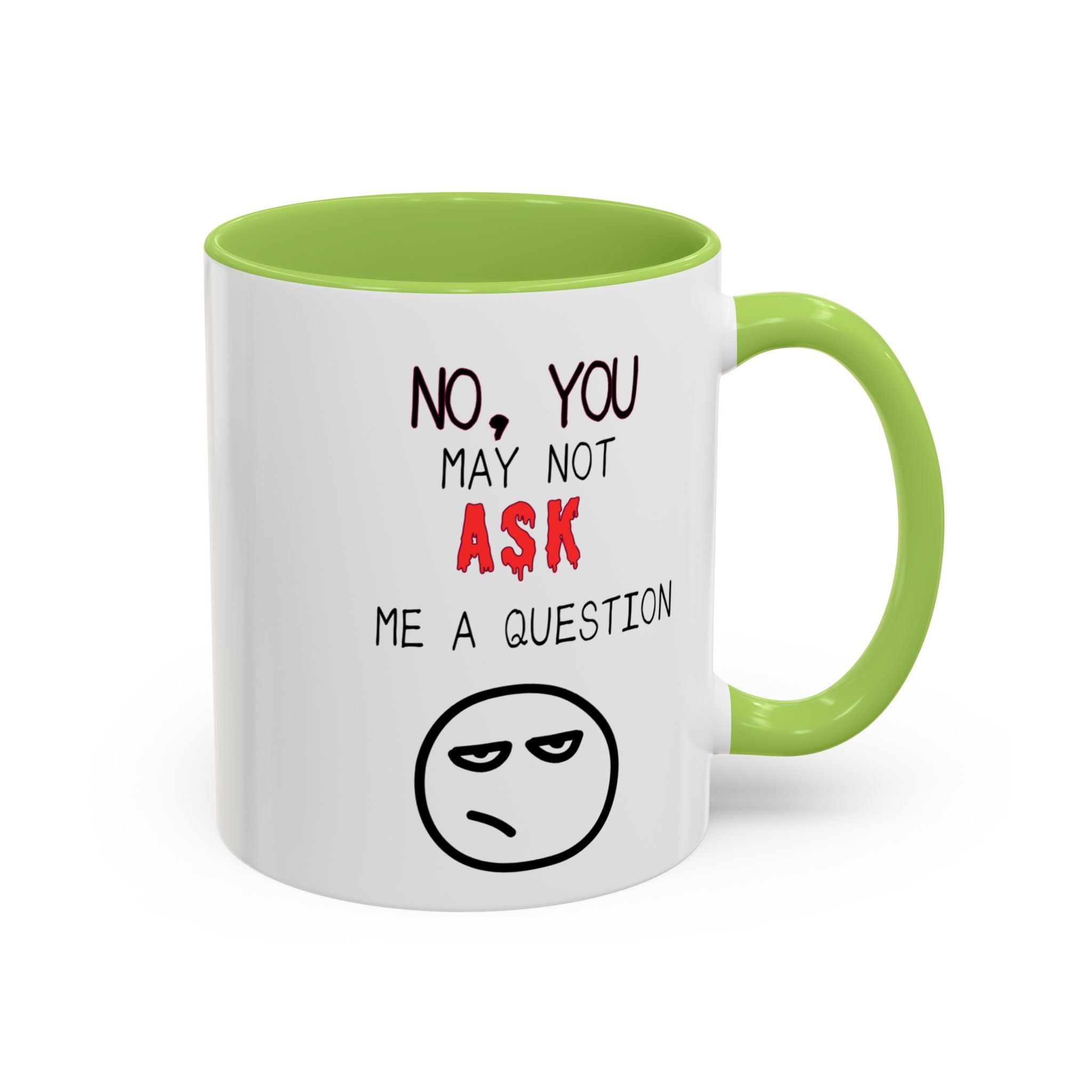 "No, You May Not Ask Me A Question" Sarcastic Coffee Mug, Great Office Gift