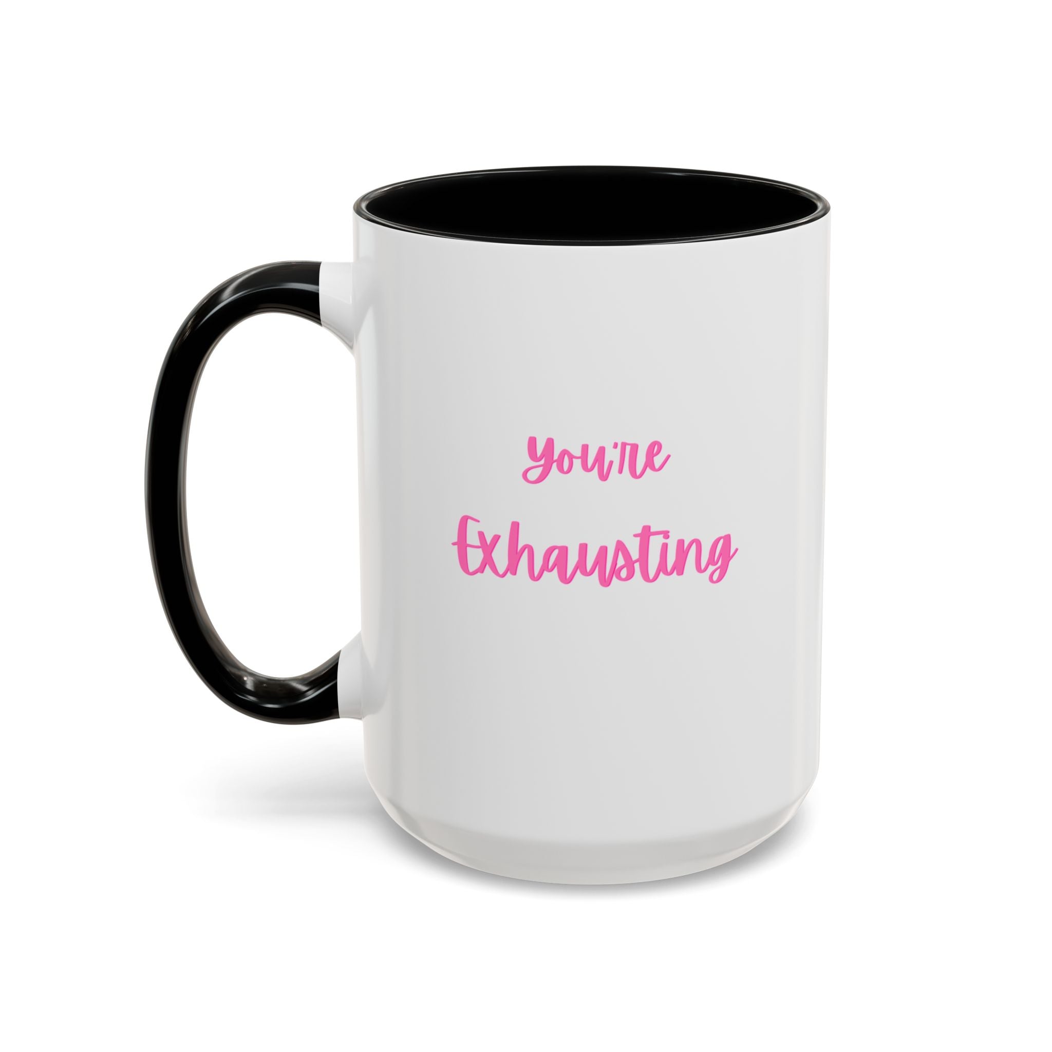 You're Exhausting Accent Coffee Mug — Funny Pink Script Ceramic Mug (11/15oz)