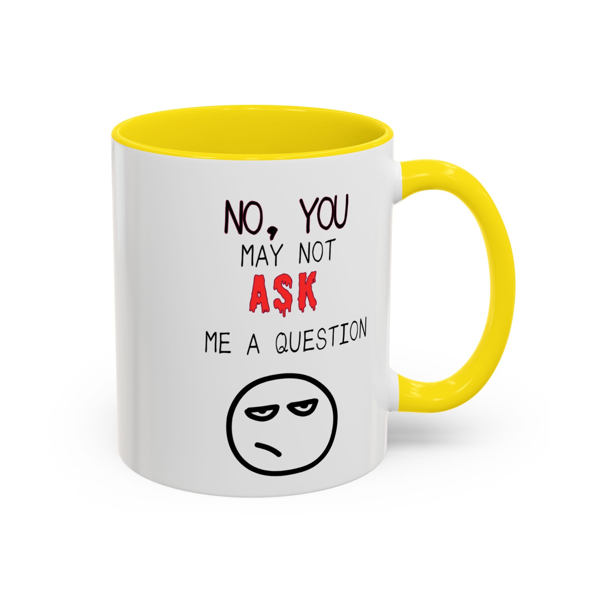"No, You May Not Ask Me A Question" Sarcastic Coffee Mug, Great Office Gift