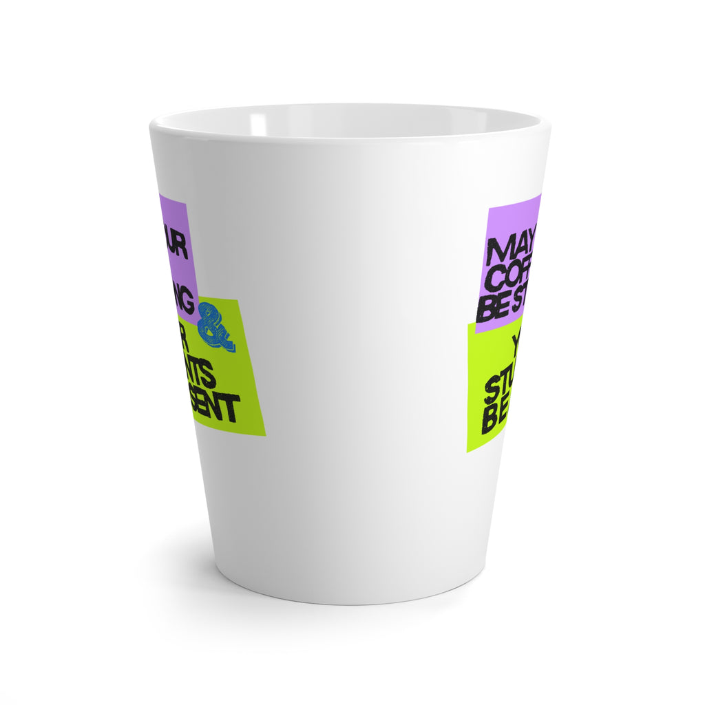 Latte Mug — "May Your Coffee Be Strong & Your Students Be Absent" Teacher Coffee Mug