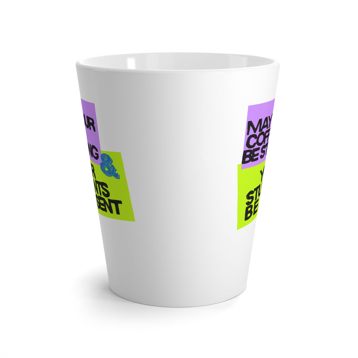 Latte Mug — "May Your Coffee Be Strong & Your Students Be Absent" Teacher Coffee Mug