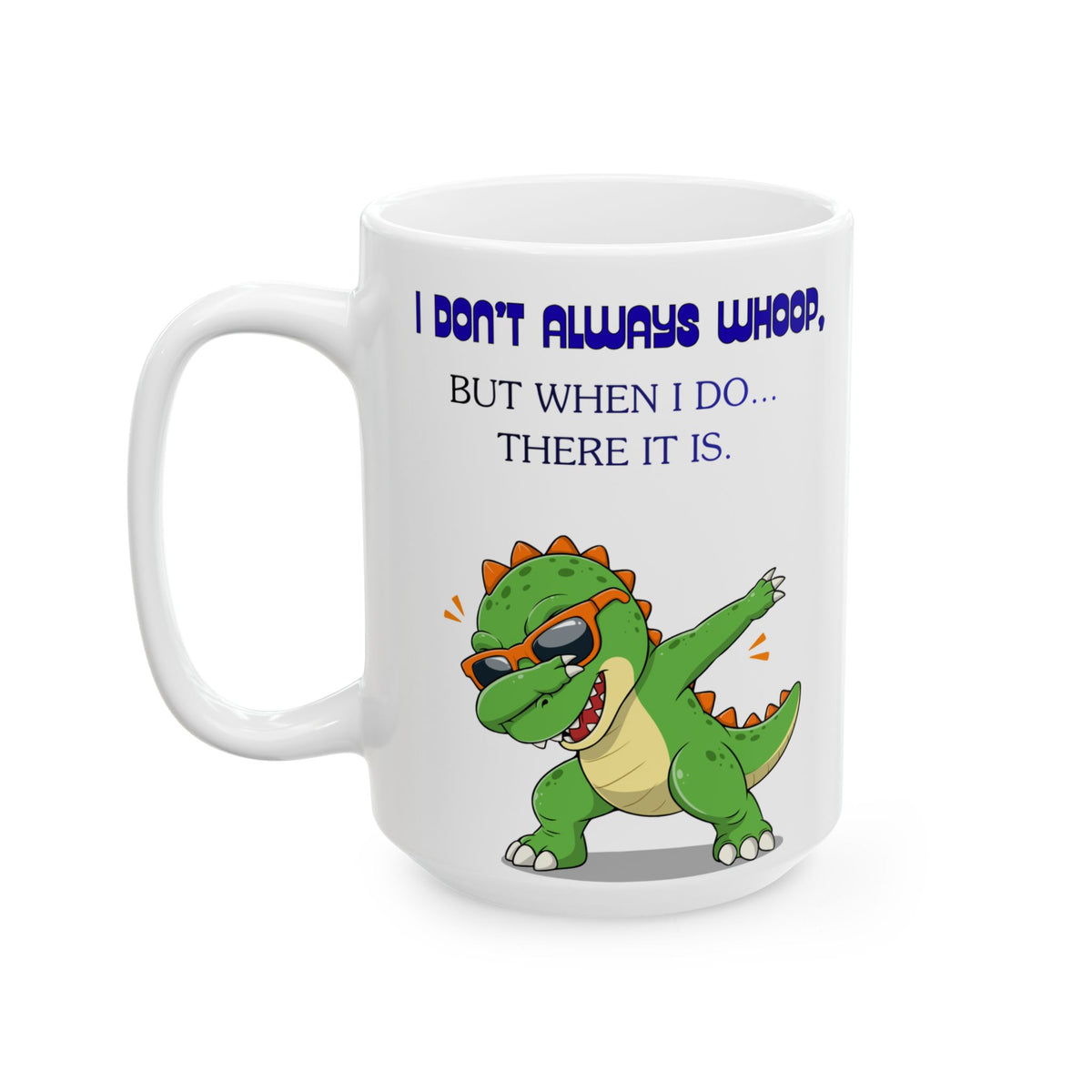 Funny Dinosaur Coffee Mug — "Whoop there it is"" Ceramic Mug (15oz)