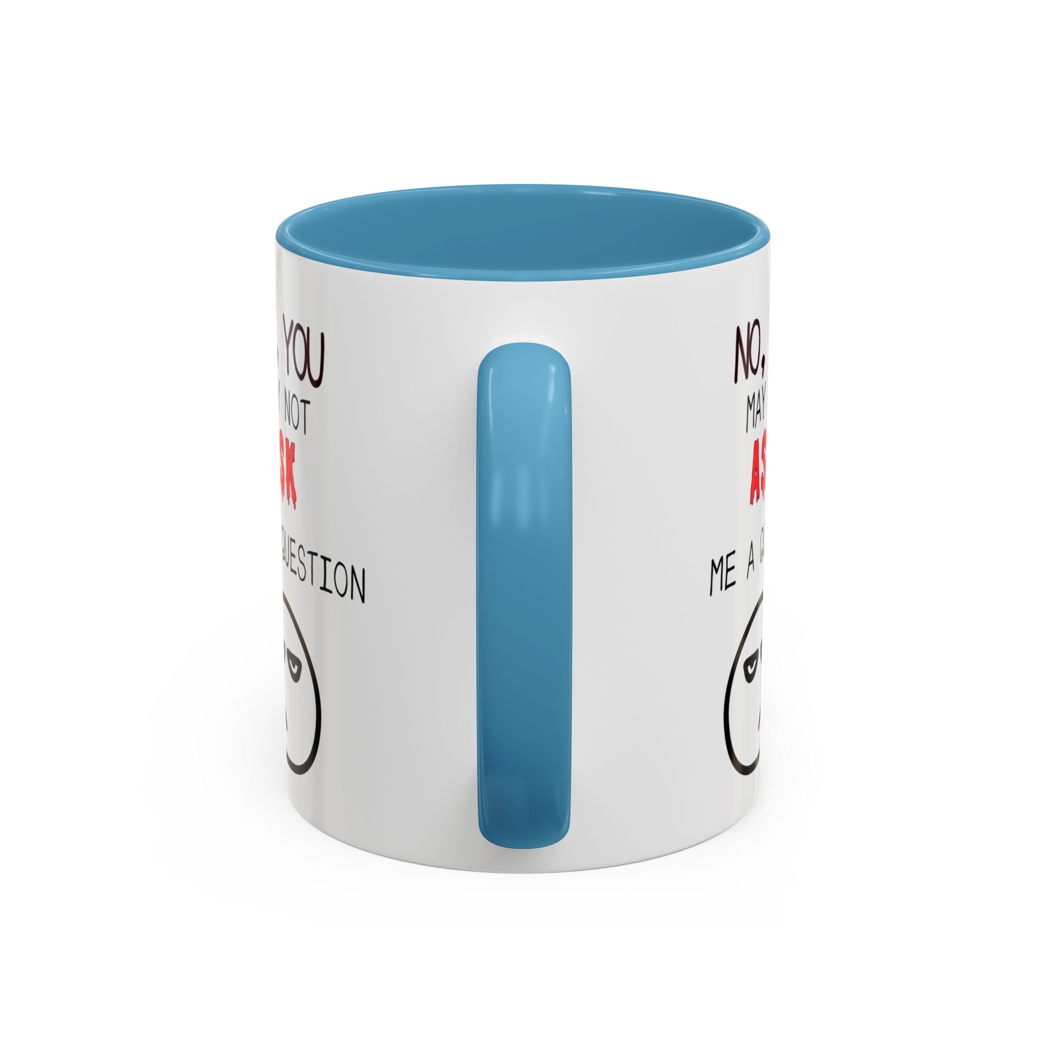 "No, You May Not Ask Me A Question" Sarcastic Coffee Mug, Great Office Gift