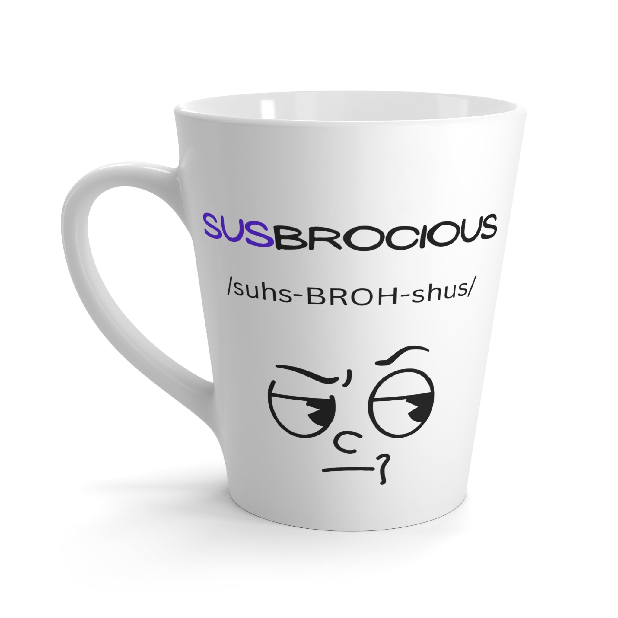 Latte Mug - "Susbrocious" Funny Suspicious Face Coffee Cup (Novelty Gift)