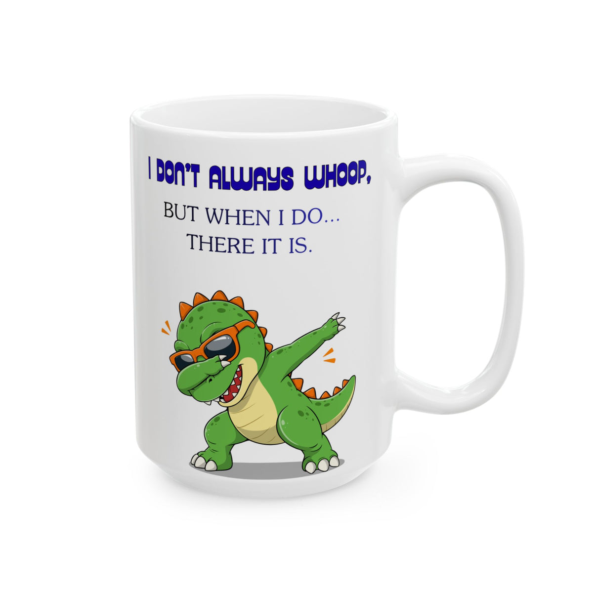 Funny Dinosaur Coffee Mug — "Whoop there it is"" Ceramic Mug (15oz)