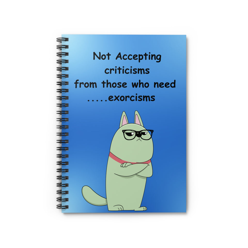Spiral Notebook — "Not Accepting Criticisms from Those Who Need Exorcisms" Funny Cat Journal