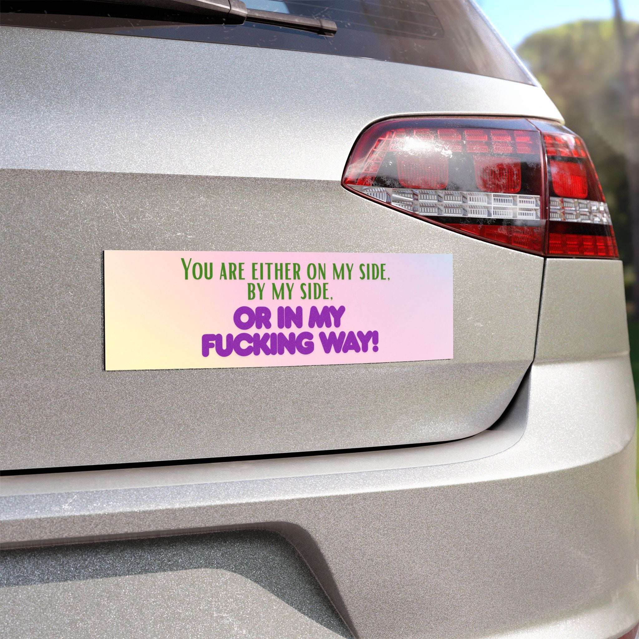 Bold Sassy Car Magnet — "You Are Either On My Side... Or In My Fucking Way"