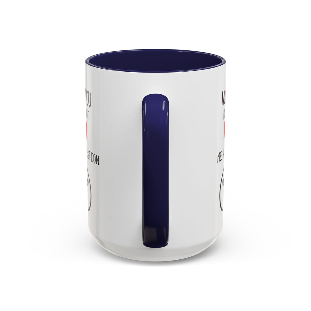 "No, You May Not Ask Me A Question" Sarcastic Coffee Mug, Great Office Gift