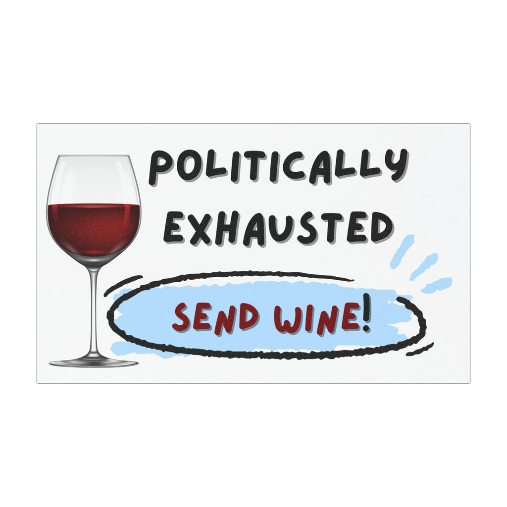 Car Magnet — "Politically Exhausted, Send Wine" Funny Wine Glass Magnet