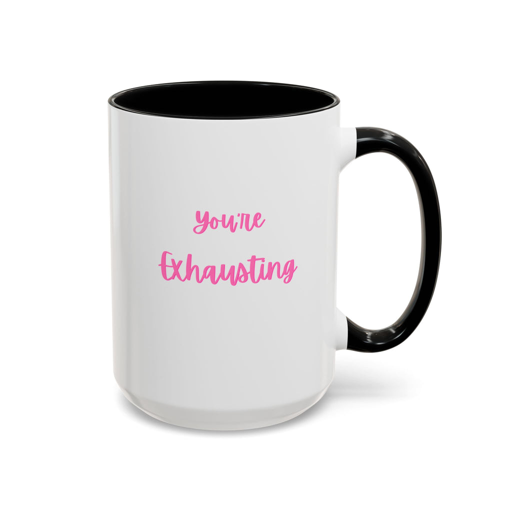 You're Exhausting Accent Coffee Mug — Funny Pink Script Ceramic Mug (11/15oz)