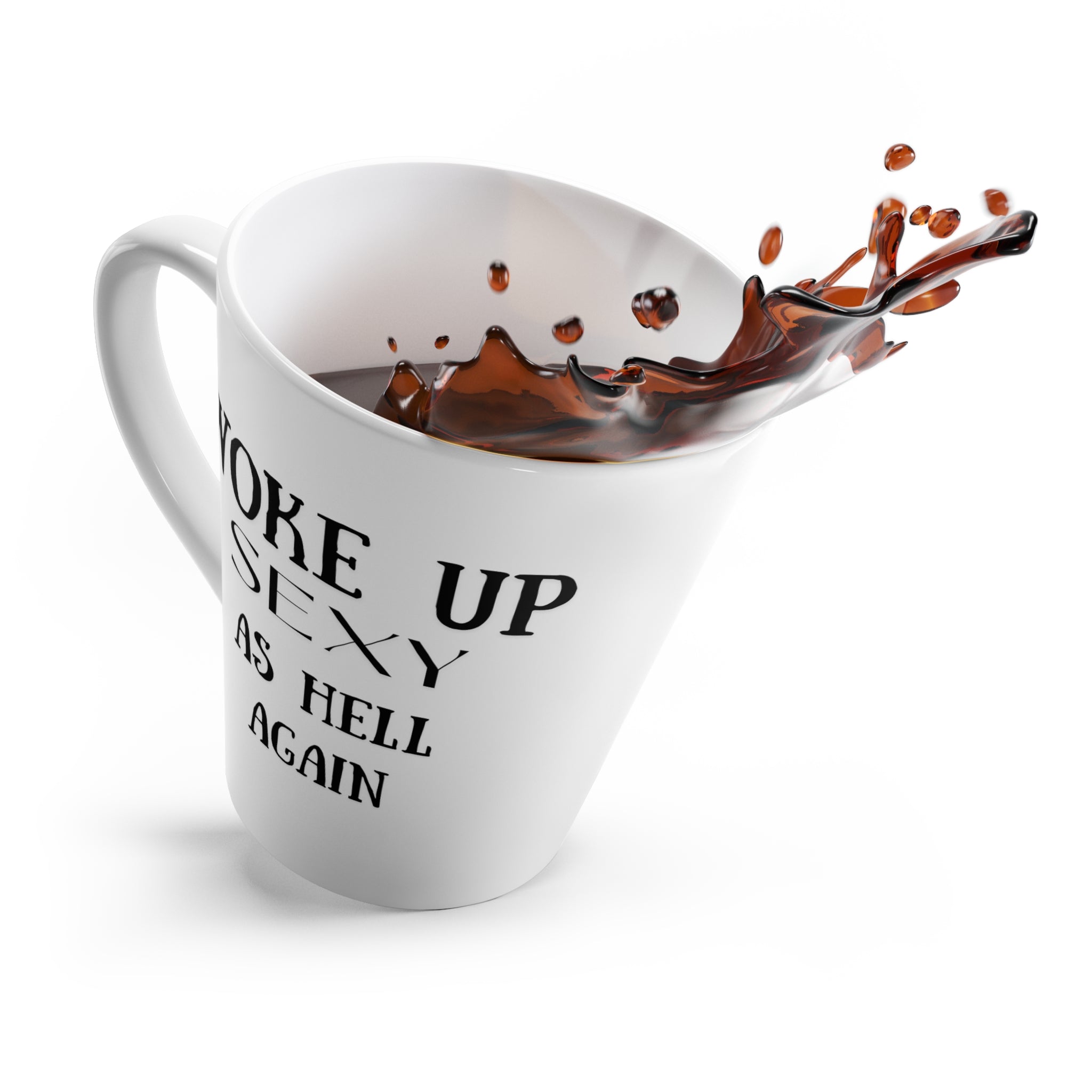 Woke Up Sexy As Hell Again Latte Mug