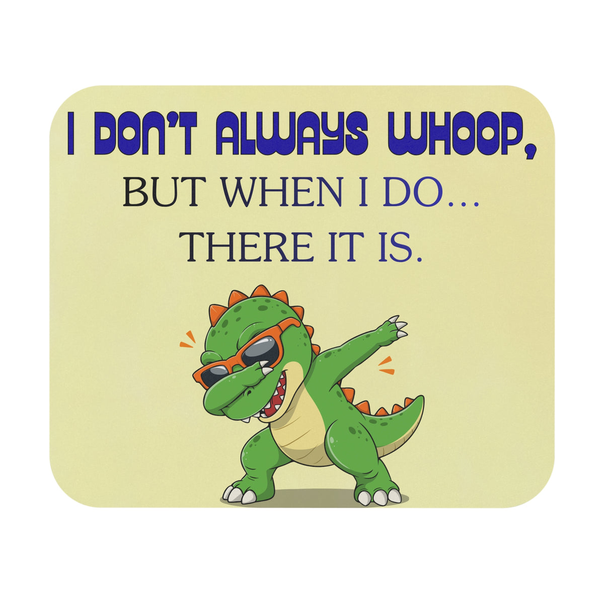 Dabbing Dinosaur Mouse Pad — "I Don't Always Whoop, But When I Do..."