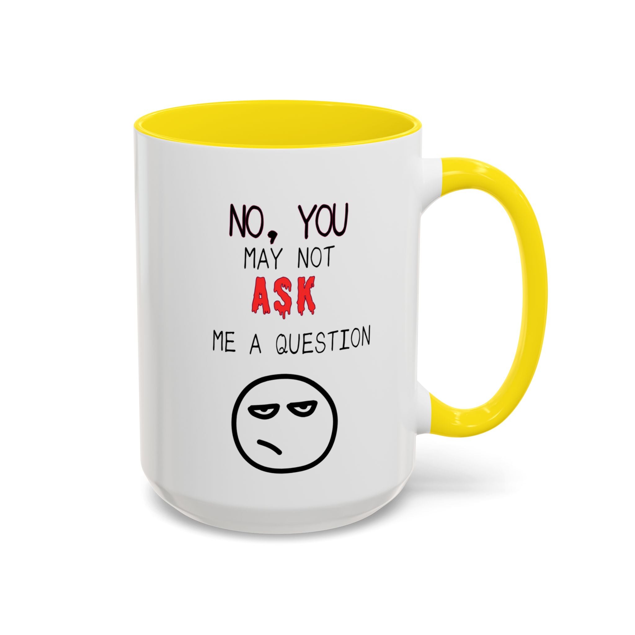 "No, You May Not Ask Me A Question" Sarcastic Coffee Mug, Great Office Gift