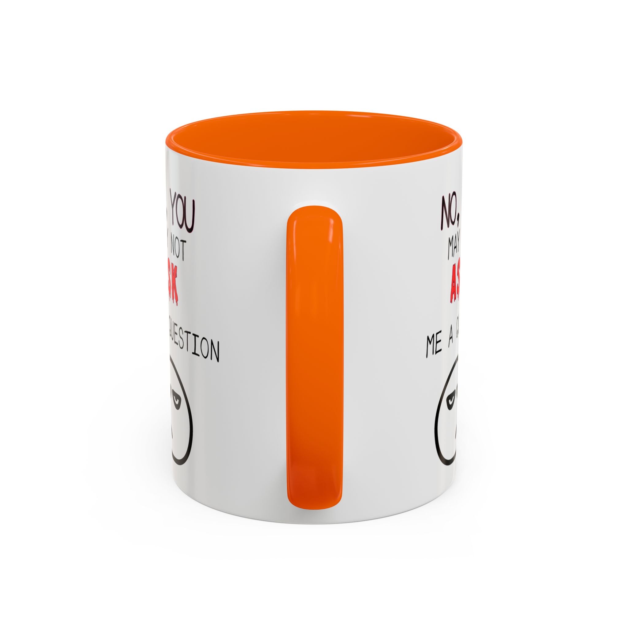 "No, You May Not Ask Me A Question" Sarcastic Coffee Mug, Great Office Gift