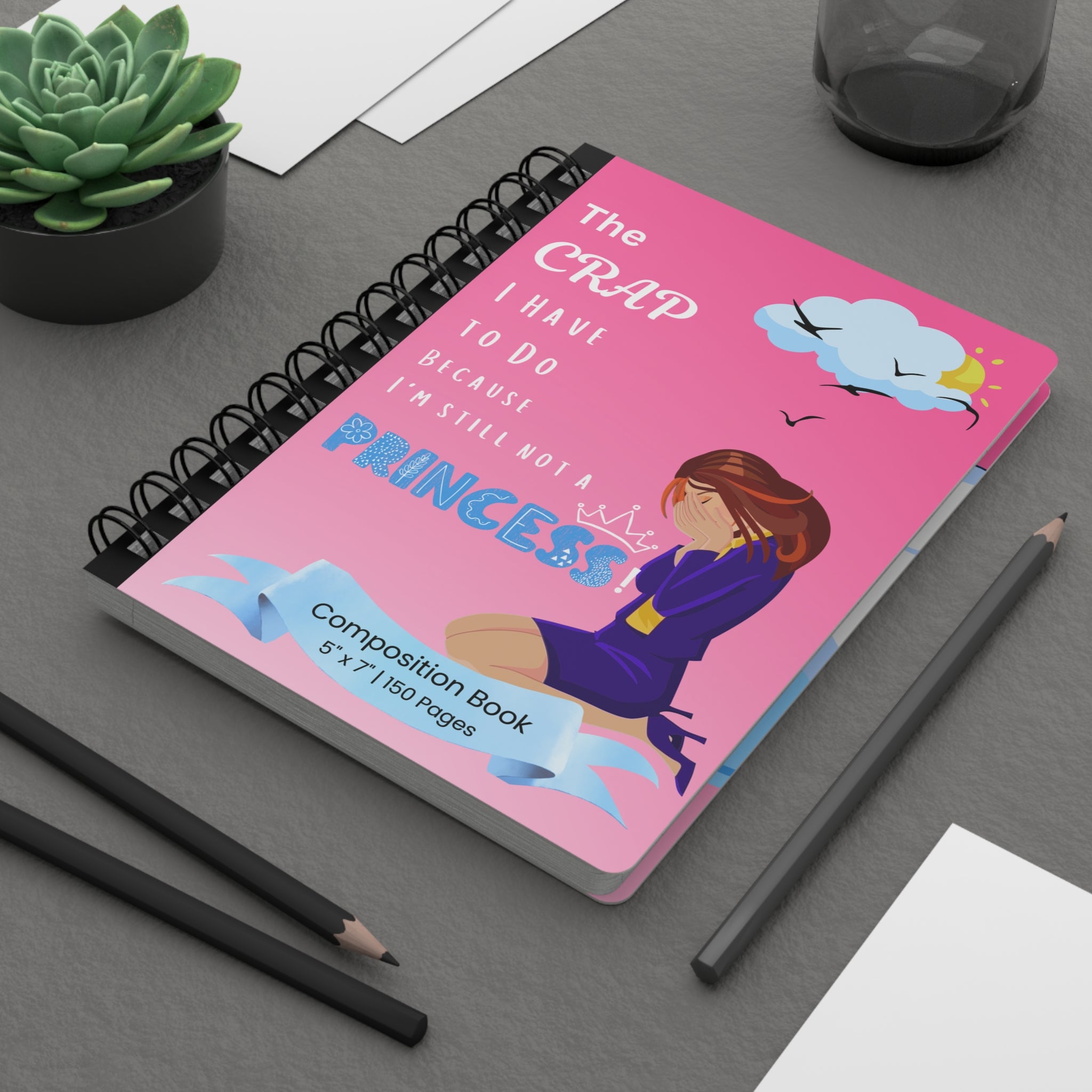 Princess To-Do Spiral Notebook — "The Crap I Have To Do Because I'm Still Not A Princess"
