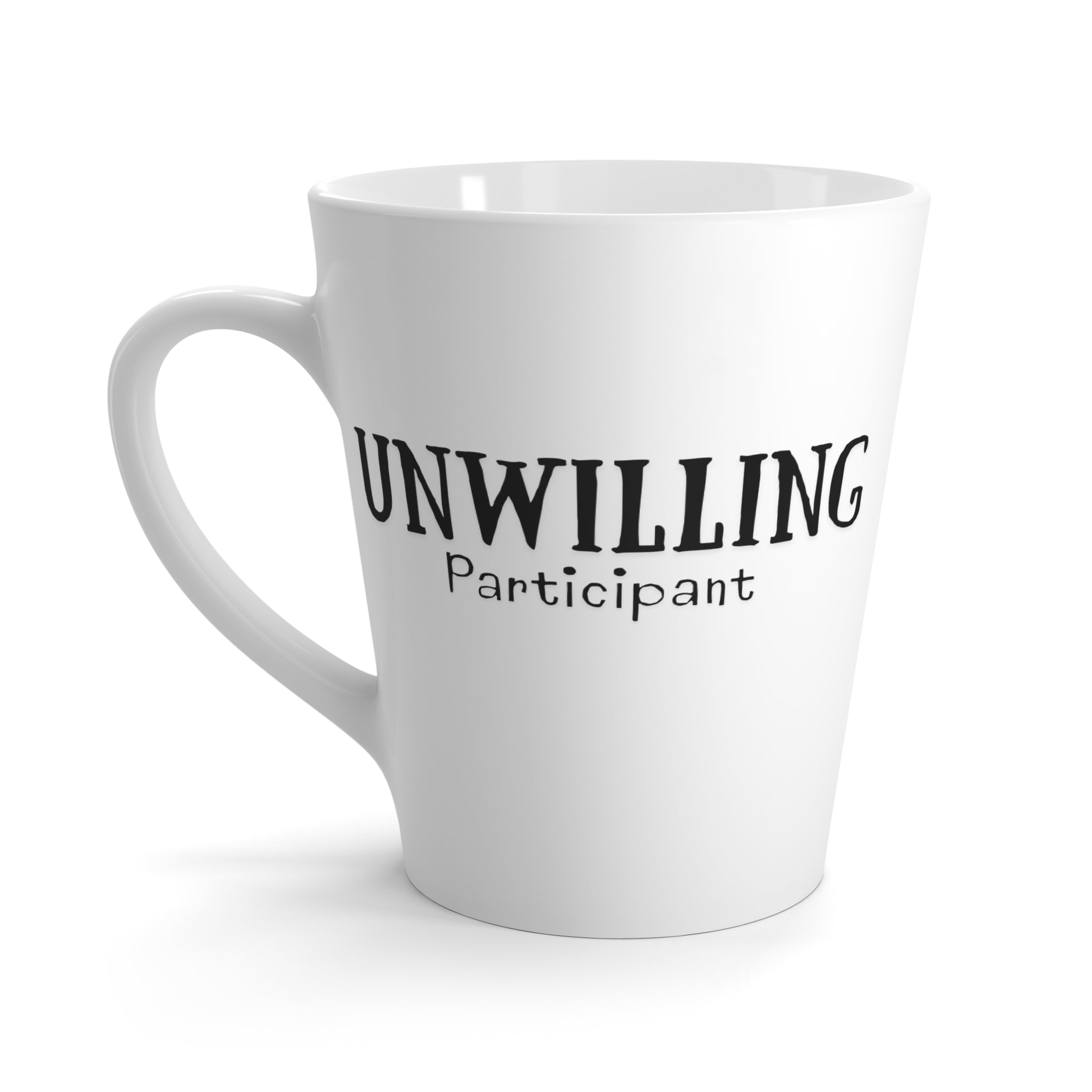 Unwilling Participant Latte Mug — Funny Sarcastic Coffee Cup for Reluctant Morning People