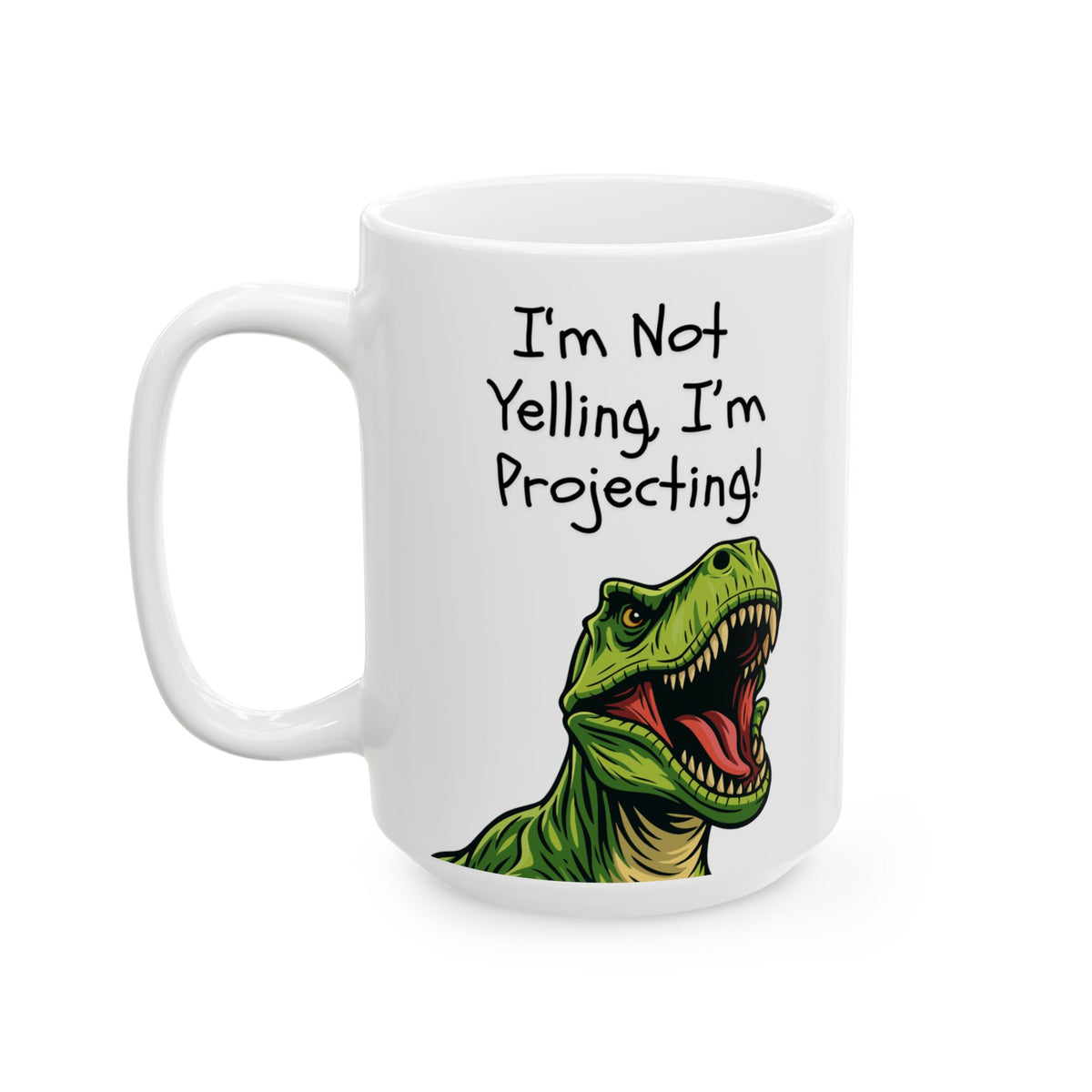 T-Rex Teacher Mug — "I Don't Yell, I'm Projecting" Dinosaur Ceramic Mug (15oz)