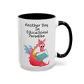 Another Day in Educational Paradise Mug — Cute Dragon Teacher Coffee Mug (15oz)