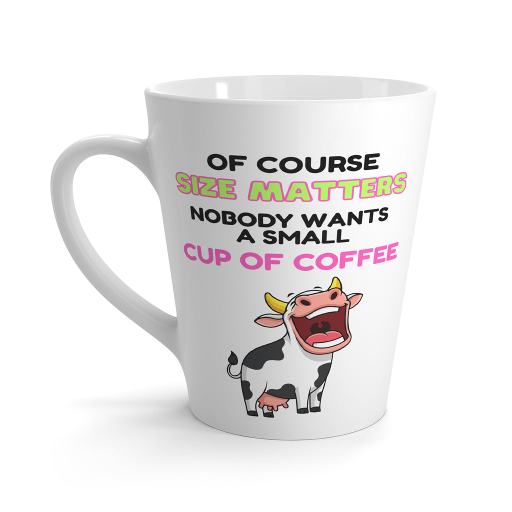 Latte Mug — Funny "Size Matters: Nobody Wants a Small Cup of Coffee" Cow Coffee Mug