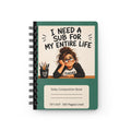 "I Need a Sub for My Entire Life" Funny Notebook for Teachers