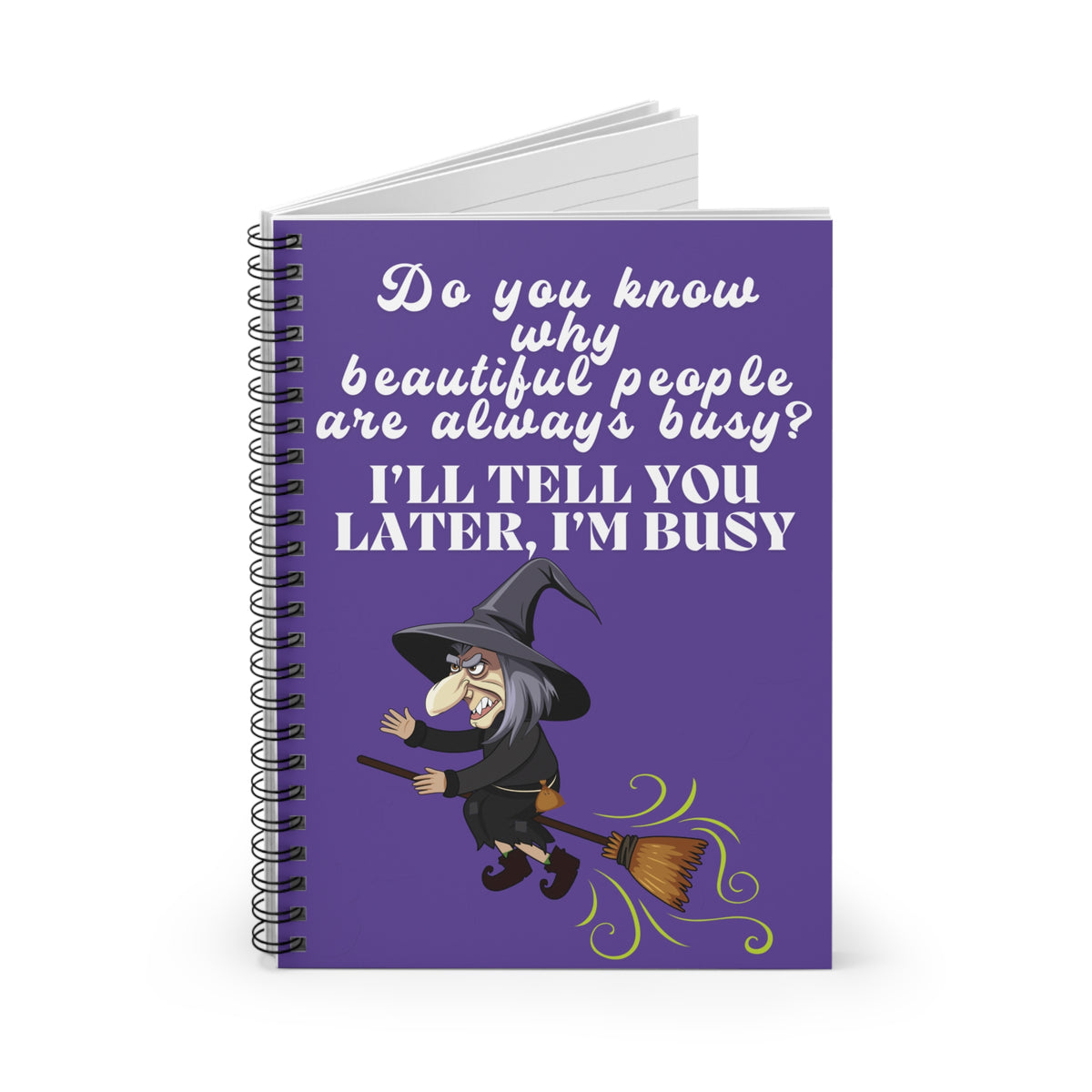 Witchy Humor Spiral Notebook — "Do you know why beautiful people are always busy? I'll tell you later, I'm busy"