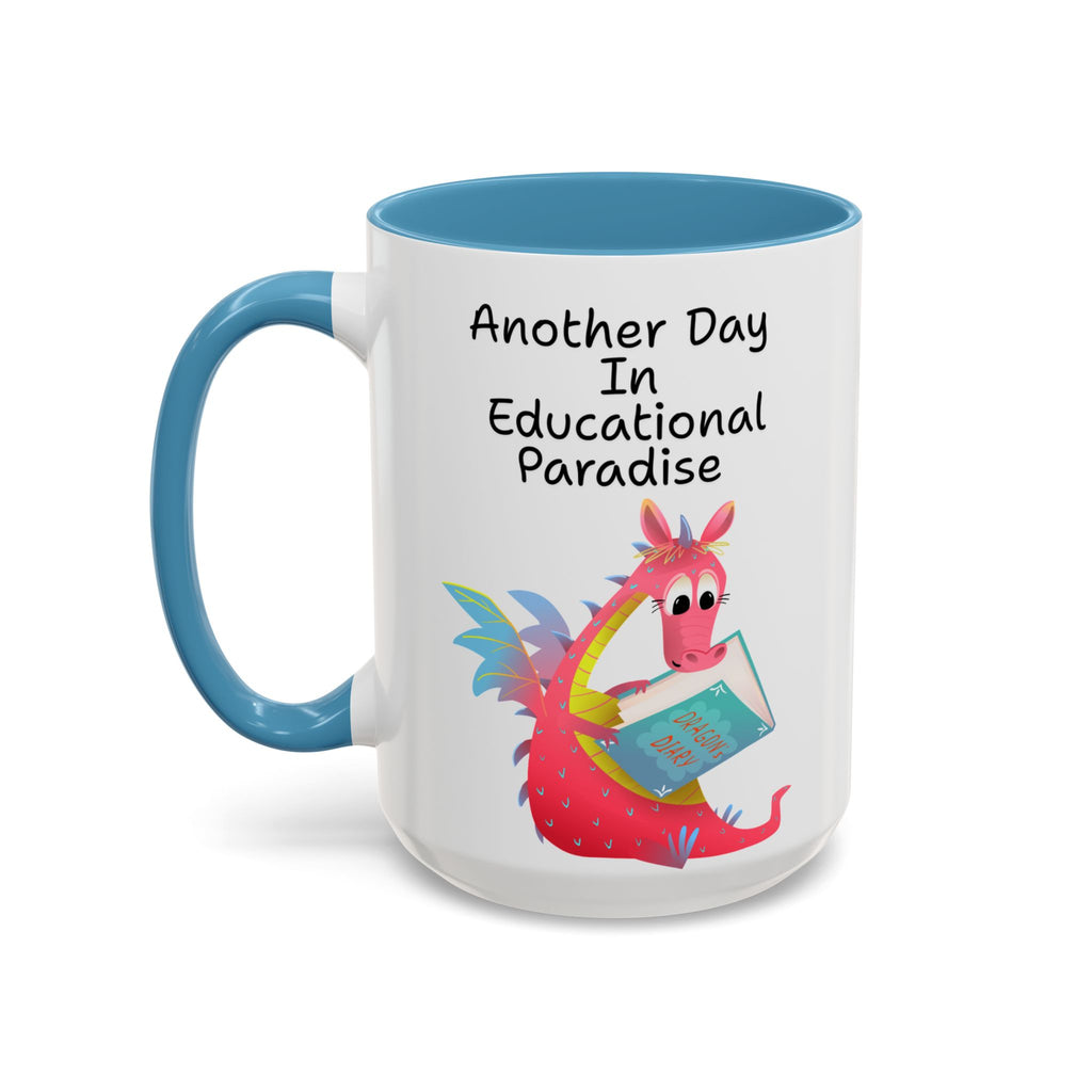 Another Day in Educational Paradise Mug — Cute Dragon Teacher Coffee Mug (15oz)