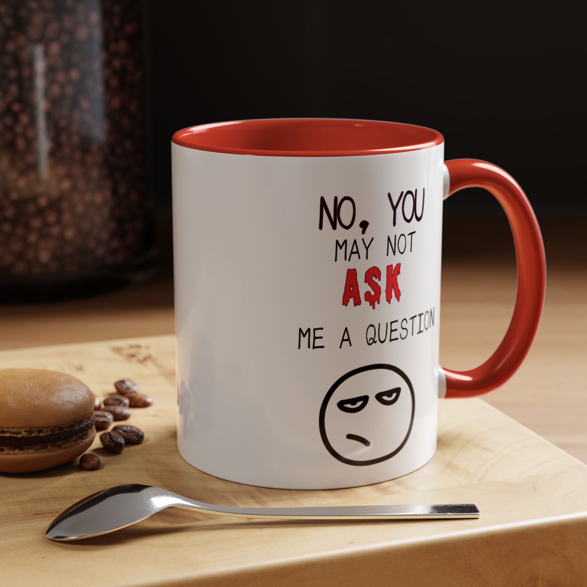 "No, You May Not Ask Me A Question" Sarcastic Coffee Mug, Great Office Gift
