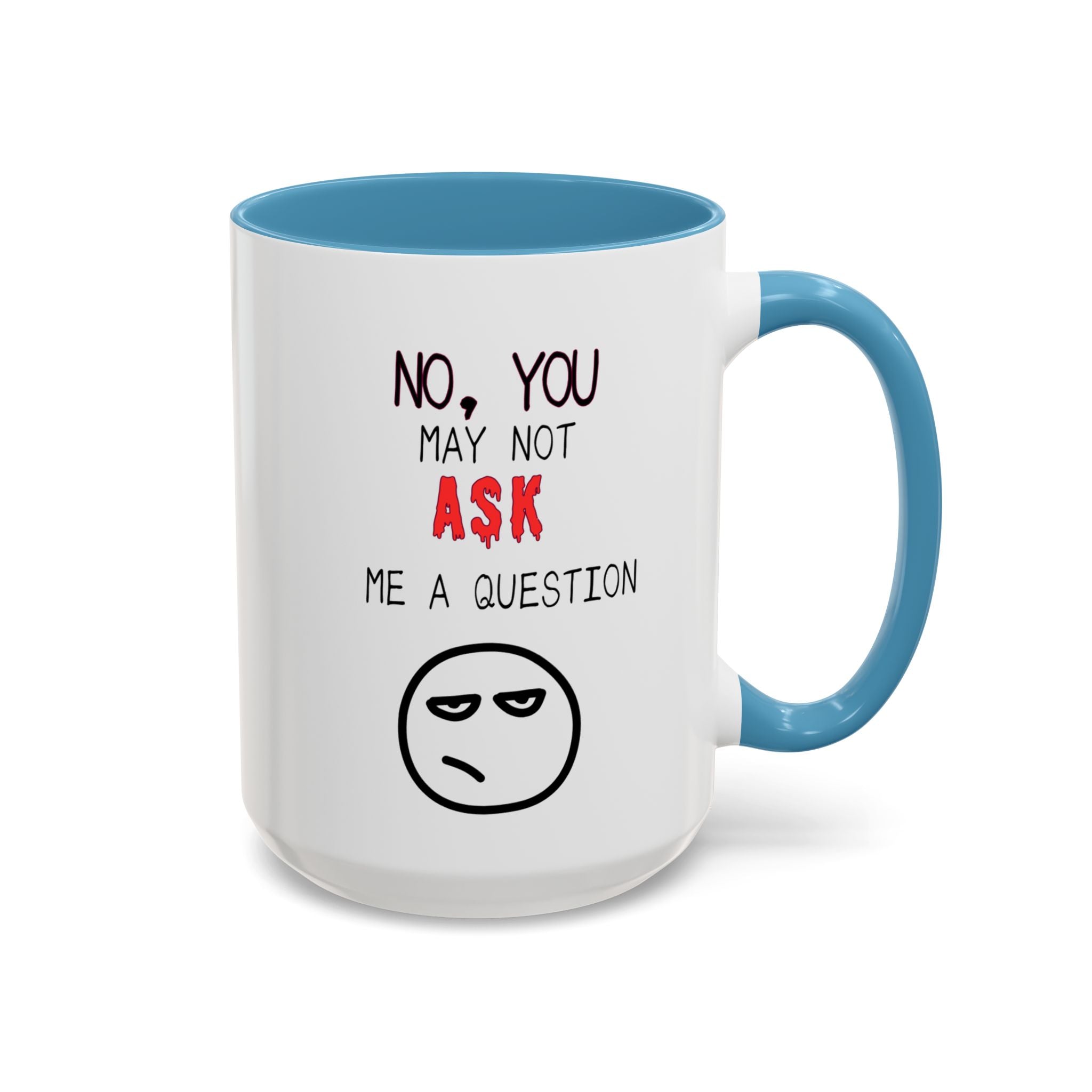 "No, You May Not Ask Me A Question" Sarcastic Coffee Mug, Great Office Gift