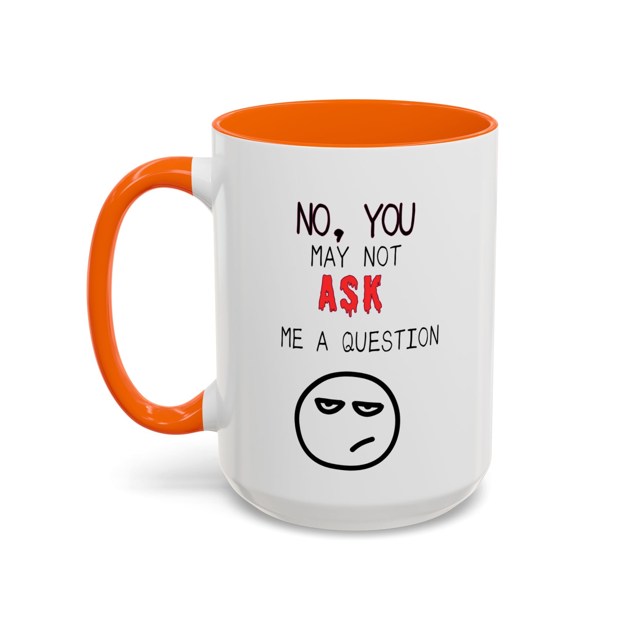 "No, You May Not Ask Me A Question" Sarcastic Coffee Mug, Great Office Gift